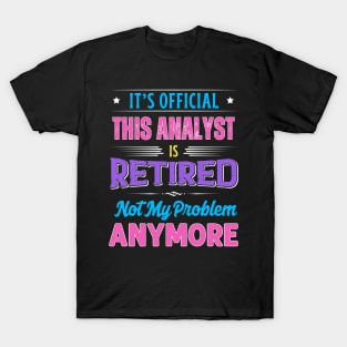 Analyst Retirement Funny Retired Not My Problem Anymore T-Shirt